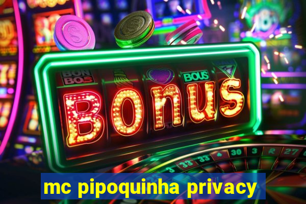 mc pipoquinha privacy